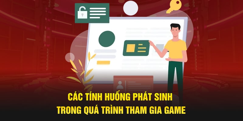 Các tính huống phát sinh trong quá trình tham gia game