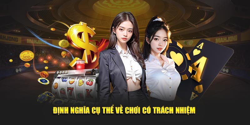 Định nghĩa rõ nét về chơi có trách nhiệm 