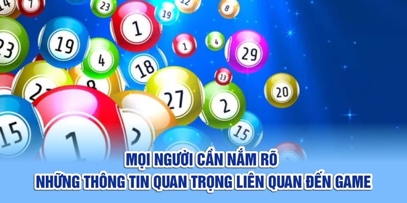 Mọi người cần nắm rõ những thông tin quan trọng liên quan đến game